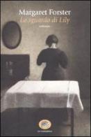 Lo sguardo di Lily di Margaret Forster edito da La Tartaruga