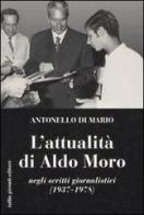 L' attualità di Aldo Moro negli scritti giornalistici (1937-1978) di Antonello Di Mario edito da Tullio Pironti