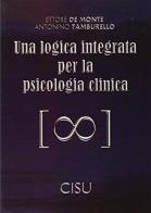 Una logica integrata per la psicologia clinica di Ettore De Monte, Antonino Tamburello edito da CISU