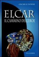 Elcar. Il cammino dell'eroe di Oscar Le Donne edito da Pellegrini