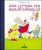 Una lettera per Giulio Coniglio. Con set di carta da lettere di Nicoletta Costa edito da Franco Cosimo Panini