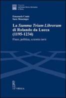La «Summa trium librorum» di Rolando da Lucca (1195-1234). Fisco, politica, scientia iuris di Emanuele Conte, Sara Menzinger edito da Viella