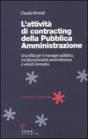 L' attività di contracting della pubblica amministrazione. Una sfida per il manager pubblico, tra discrezionalità amministrativa e vincoli normativi di Claudia Rimoldi edito da Guerini e Associati