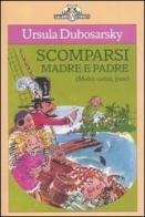 Scomparsi madre e padre. (Molto carini, pare) di Ursula Dubosarsky edito da Salani