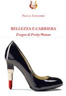 Bellezza e carriera. Il sogno di Pretty Woman di Pascal Sghembri edito da NeP edizioni