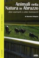 Animali nella natura in Abruzzo. Dove osservarli e come riconoscerli di Massimo Pellegrini edito da CARSA
