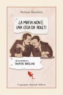 La mafia non è una cosa da adulti di Stefano Baudino edito da Compagnia Editoriale Aliberti