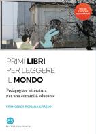 Primi libri per leggere il mondo. Pedagogia e letteratura per una comunità educante. Nuova ediz. di Francesca Romana Grasso edito da Editrice Bibliografica