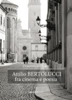 Attilio Bertolucci fra cinema e poesia di Domenico Ribatti edito da Quorum Edizioni