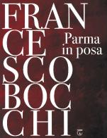 Parma in posa di Francesco Bocchi edito da Libreria Ticinum Editore