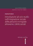 Introduzione ad uno studio sull'integrazione sociale delle persone immigrate attraverso i diritti sociali di Valentina Pruente edito da Editoriale Scientifica