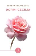 Dormi Cecilia di Benedetta De Vito edito da bookabook