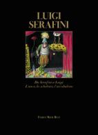 Luigi Serafini. Da Serafini a Luigi. L'uovo, lo scheletro, l'arcobaleno. Ediz. italiana e inglese di Pietro Mercogliano edito da Franco Maria Ricci