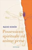 Possessione spirituale ed anime perse di Nacho Romón edito da Ishtar Luna-Sol