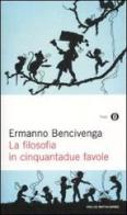 La filosofia in cinquantadue favole di Ermanno Bencivenga edito da Mondadori