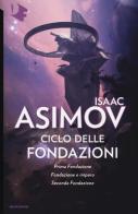 Ciclo delle Fondazioni. Prima Fondazione-Fondazione e impero-Seconda Fondazione di Isaac Asimov edito da Mondadori