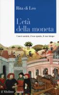 L' età della moneta. I suoi uomini, il suo spazio, il suo tempo di Rita Di Leo edito da Il Mulino