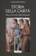 Storia della carità nella vita del cristianesimo di Juan María Laboa edito da Jaca Book