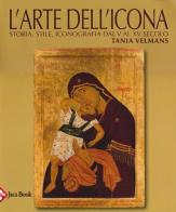 L' arte dell'icona. Storia, stile, iconografia dal V al XV secolo di Tania Velmans edito da Jaca Book