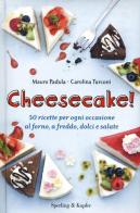 Cheesecake! 50 ricette per ogni occasione al forno, a freddo, dolci e salate di Mauro Padula, Carolina Turconi edito da Sperling & Kupfer