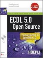 ECDL 5.0 open source. Con CD-ROM di Flavia Lughezzani, Daniela Princivalle edito da Hoepli