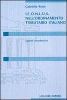 Le Onlus nell'ordinamento tributario italiano. Spunti ricostruttivi di Gabriella Reale edito da Liguori
