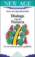 Dialogo con la natura. La via verso un nuovo equilibrio di Irene Van Lippe Biesterfeld edito da Edizioni Mediterranee