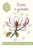 Fiori e piante. Disegnare è facile di Justine Lecouffe edito da Il Castello