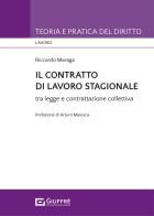 Il contratto di lavoro stagionale tra legge e contrattazione collettiva di Riccardo Maraga edito da Giuffrè