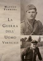 La guerra dell'uomo verticale di Matteo Ferrera edito da Youcanprint