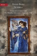 Le ribelli. Donne dal pensiero forte fra filosofia, letteratura e impegno civile di Esther Basile edito da Homo Scrivens