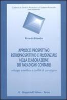 Approcci prospettivo retrospettivo e prudenziale nella elaborazione dei paradigmi contabili. Sviluppo scientifico e conflitti di paradigma di Riccardo Palumbo edito da Giappichelli