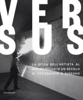 Versus. La sfida dell'artista al suo modello in un secolo di fotografia e disegno edito da Silvana