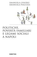 Politiche, povertà familiari e legami sociali a Napoli di Emanuela Chiodo, Emanuela Pascuzzi edito da Rubbettino