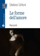 Forme dell'amore di Stefano Grifoni edito da Mauro Pagliai Editore