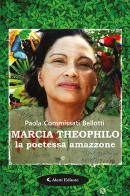 Marcia Theophilo la poetessa amazzone di Paola Commissati Bellotti edito da Aletti
