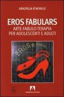 Eros fabulars. Arte, fabulo-terapia per adolescenti e adulti. Con CD Audio di Graziella D'Achille edito da Armando Editore