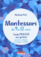 Montessori da 9 a 12 anni. Guida pratica per genitori con idee e attività da svolgere a casa di Nathalie Petit edito da Terra Nuova Edizioni