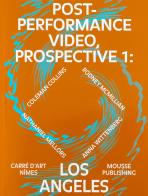 Post-Performance Video: Prospective 1: Los Angeles. Ediz. inglese e tedesca di Marie De Brugerolle, Hendrik Folkerts edito da Mousse Magazine & Publishing