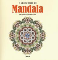 Il grande libro dei mandala. Liberare la creatività e ritrovare il piacere di giocare con i colori edito da Ultra