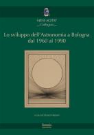Lo sviluppo dell'astronomia a Bologna dal 1960 al 1990 edito da Bononia University Press