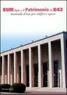 Eur Spa e il patrimonio di E42. Manuale d'uso per edifici ed opere di Carlo Bertilaccio, Francesco Innamorati edito da Palombi Editori