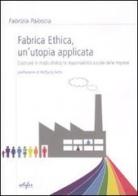 Fabrica ethica: un'utopia applicata. Costruire in modo olistico la responsabilità sociale delle imprese di Fabrizia Paloscia edito da EDIFIR