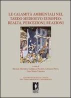 Le calamità ambientali nel tardo Medioevo europeo. Realtà, percezioni, reazioni edito da Firenze University Press