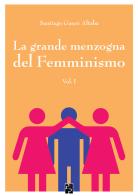 La grande menzogna del femminismo vol.1 di Santiago Gascó Altaba edito da Persiani