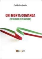 Chi monta comanda (se solo non fossi nato qui) di Guido Lo Verde edito da Youcanprint