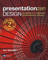 Presentationzen design. Progettare e realizzare presentazioni efficaci di Garr Reynolds edito da Pearson