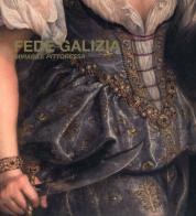 Fede Galizia mirabile pittoressa. Ediz. illustrata edito da Museo Castello Buonconsiglio