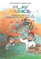 Play Venice. An interactive guide for kids to discover the most famous sights in Venice. Ediz. illustrata di Sara Grinzato, Monica Latini edito da Linea Edizioni