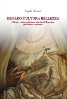 Denaro, cultura, bellezza. I Botti mercanti-banchieri nell'Europa del Rinascimento di Angela Orlandi edito da Firenze University Press